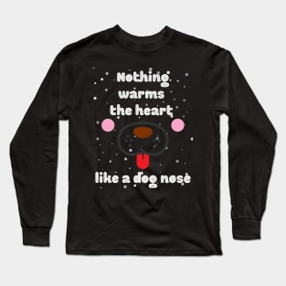 Nothing warms the heart like a dog nose Long Sleeve T-Shirt